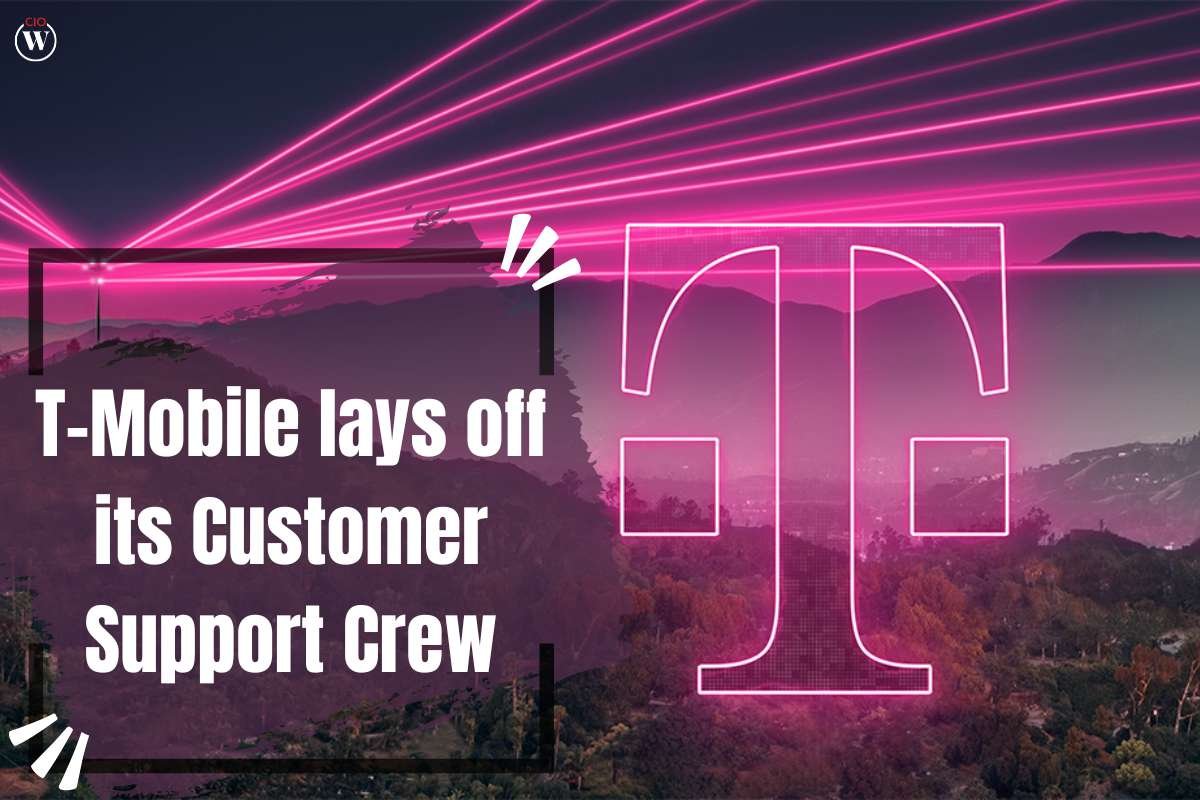 T-Mobile lays off its Customer Support Crew | CIO Women Magazine