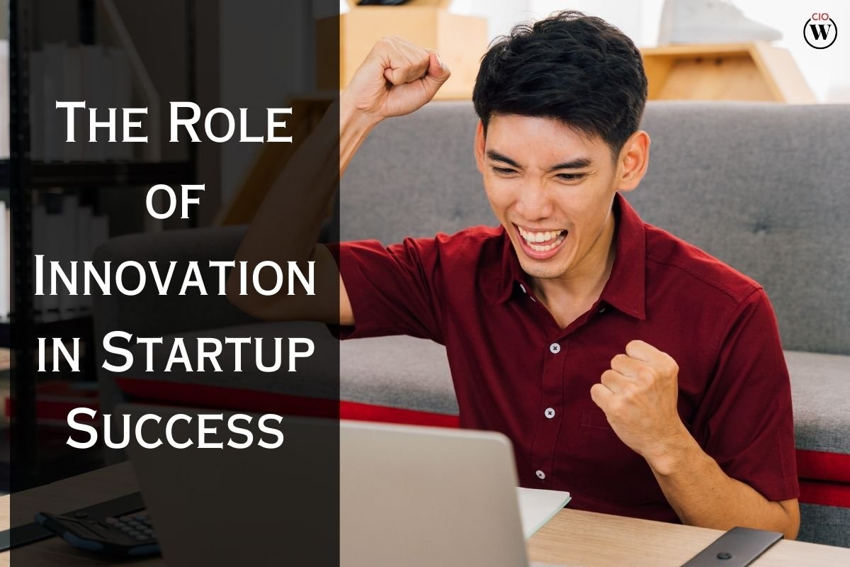 The Role of Innovation in Startup Success 2023 | CIO Women Magazine