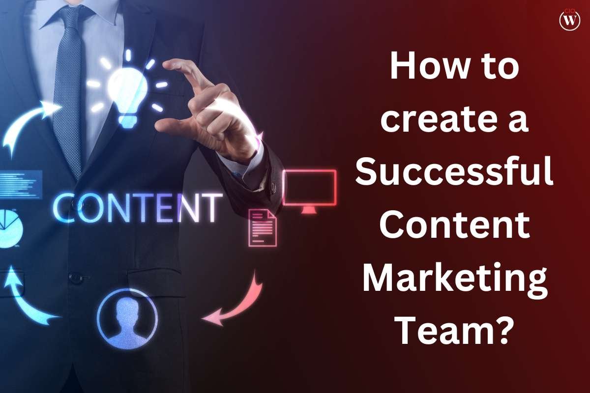 8 Pointers to Create a Successful Content Marketing Team | CIO Women Magazine