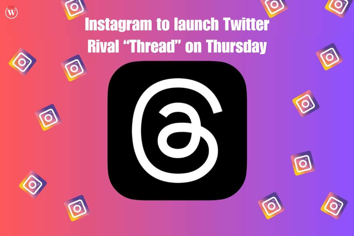 Instagram to launch Twitter Rival “Thread” on Thursday | CIO Women Magazine