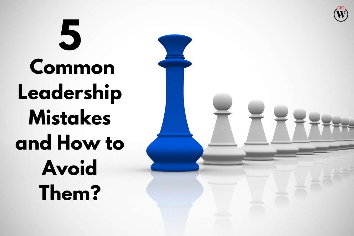 5 Common Leadership Mistakes and How to Avoid Them