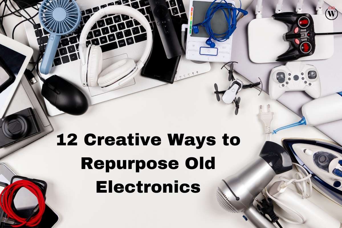 12 Creative Ways to Repurpose Old Electronics | CIO Women Magazine