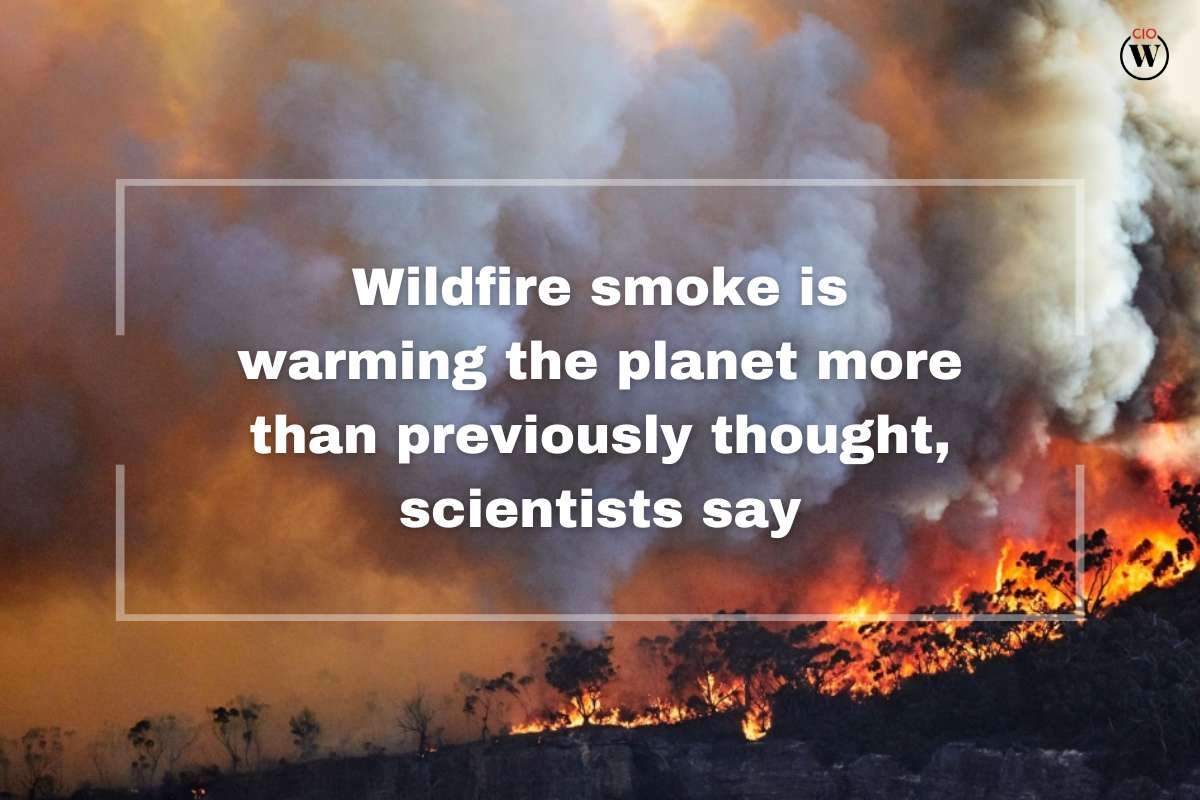 Wildfire smoke is warming the planet more than previously thought, scientists say