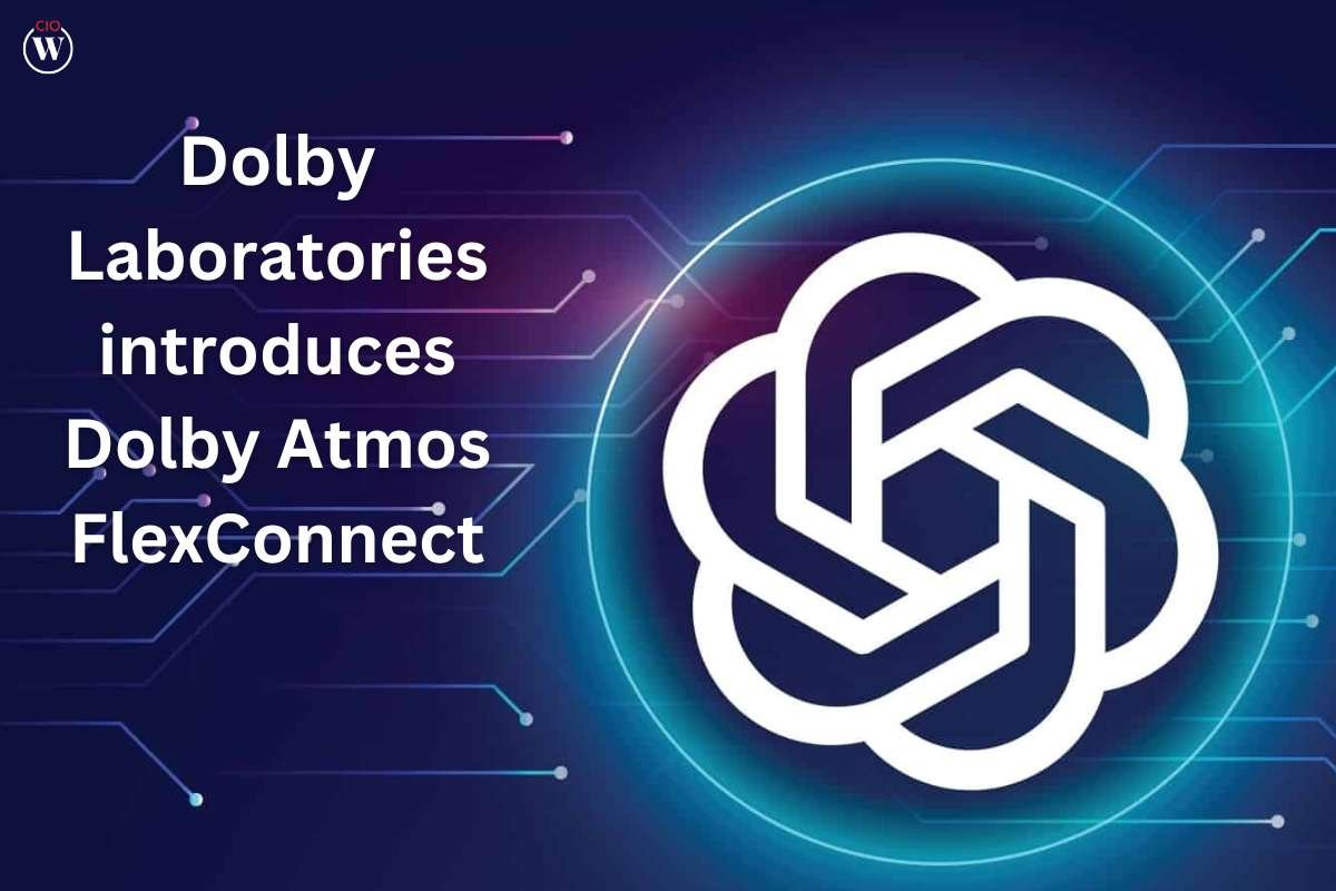 Dolby Laboratories introduces Dolby Atmos FlexConnect | CIO Women Magazine