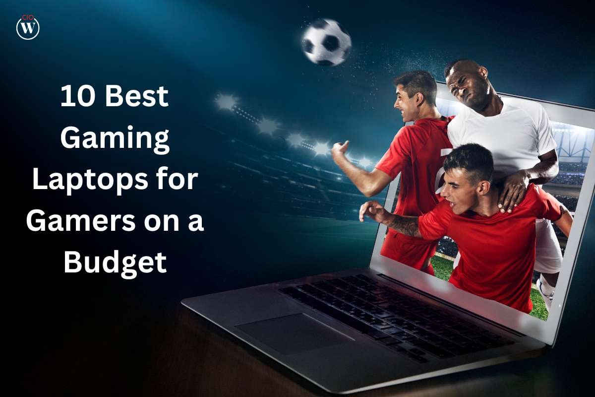 10 Best Gaming Laptops for Gamers on a Budget | CIO Women Magazine