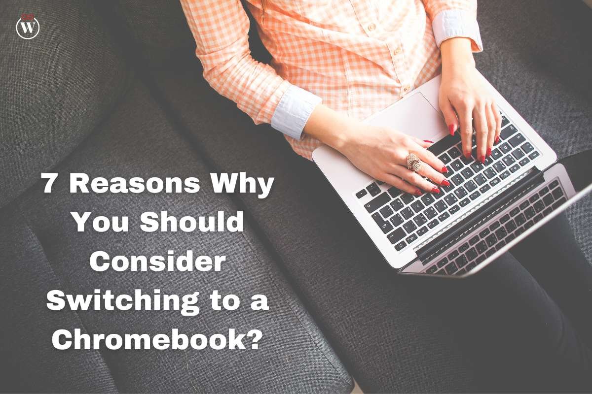 7 Reasons Why You Should Consider Switching to a Chromebook
