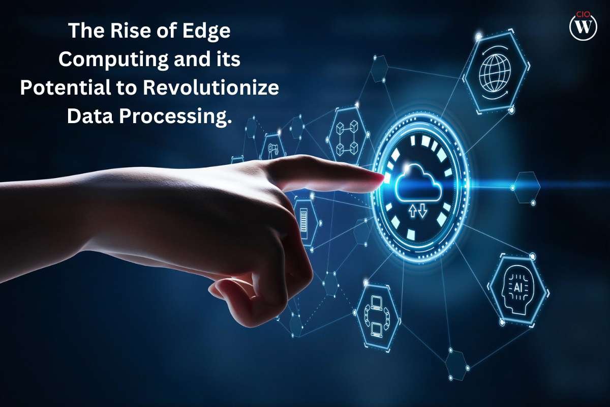 The Rise of Edge Computing and its Potential to Revolutionize Data Processing | CIO Women Magazine