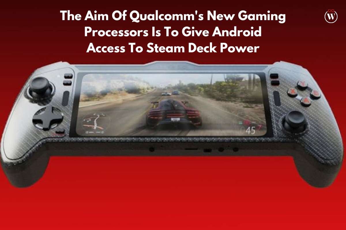 The Aim Of Qualcomm's New Gaming Processors Is To Give Android Access To Steam Deck Power | CIO Women Magazine