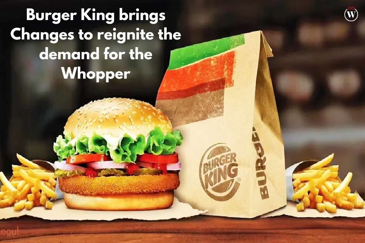 To reignite the demand for the Whopper, Burger King brings Changes | CIO Women Magazine
