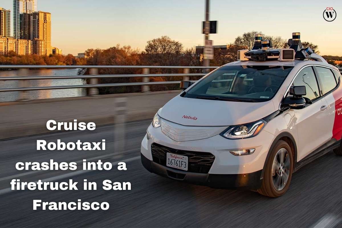 Cruise Robotaxi crashes into a firetruck in San Francisco | CIO Women Magazine