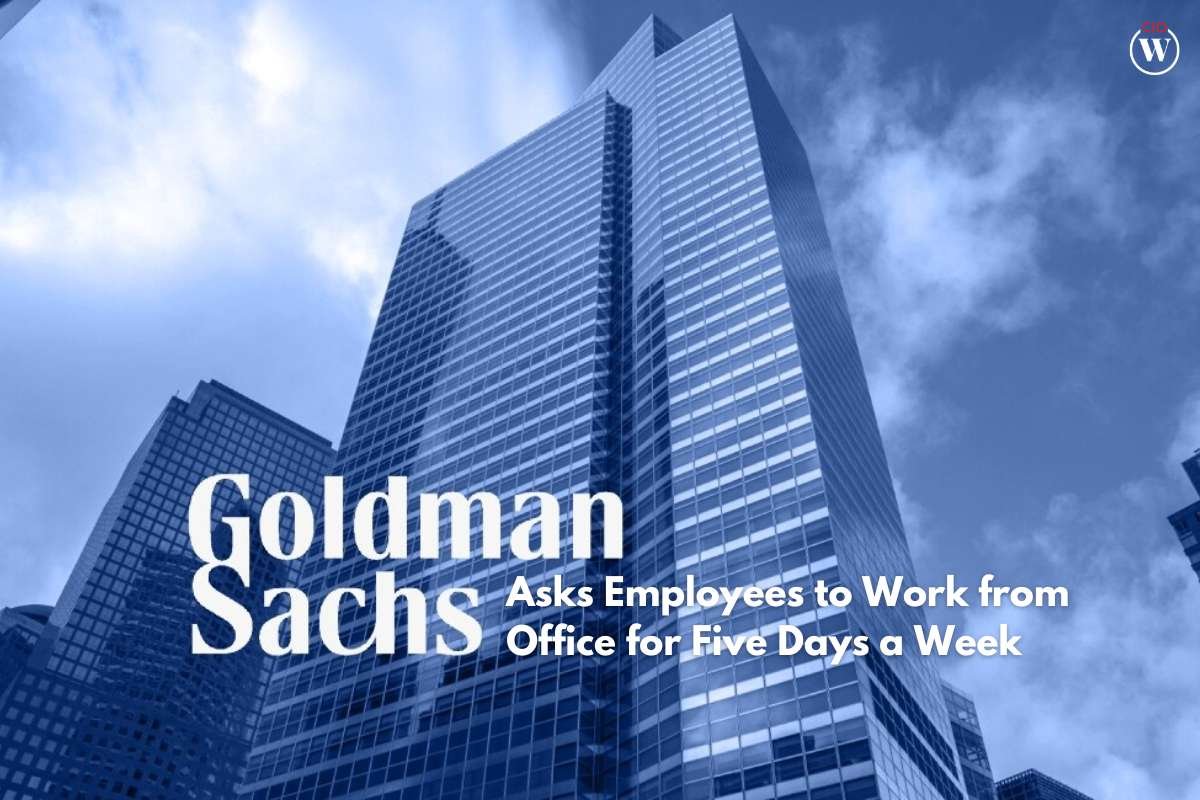Goldman Sachs asks Employees to Work from Office for Five Days a Week | CIO Women Magazine