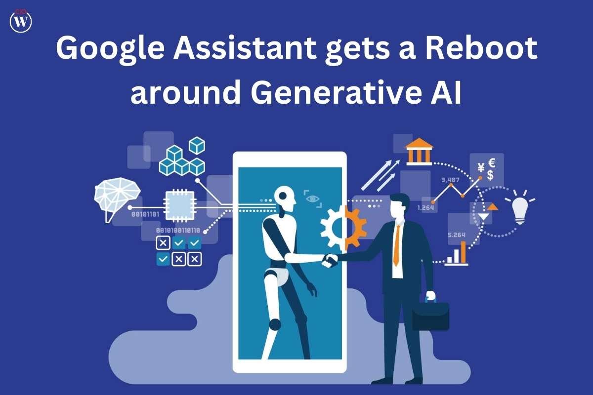 Google Assistant gets a Reboot around Generative AI | CIO Women Magazine