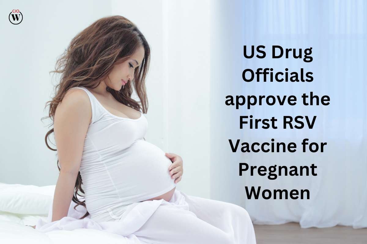 US Drug Officials approve the First RSV Vaccine for Pregnant Women | CIO Women Magazine
