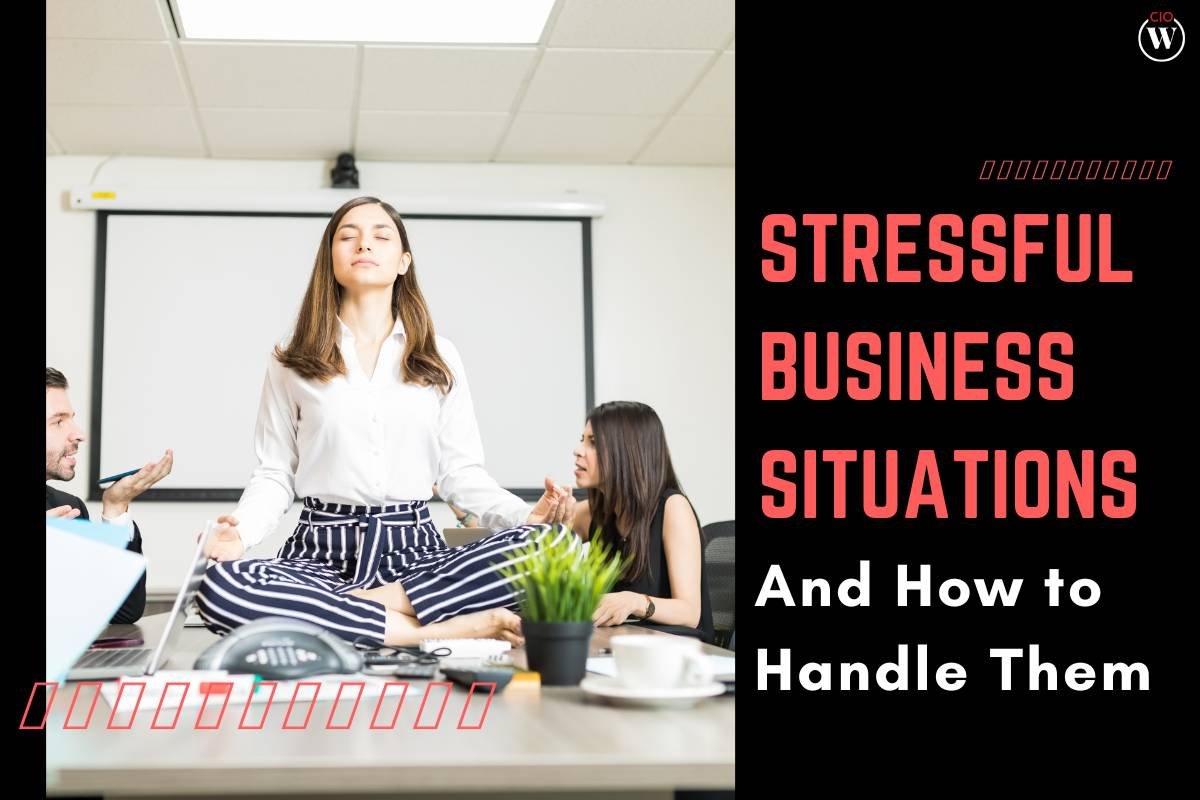 4 Expert Tips for Handling Stressful Business Situations | CIO Women Magazine