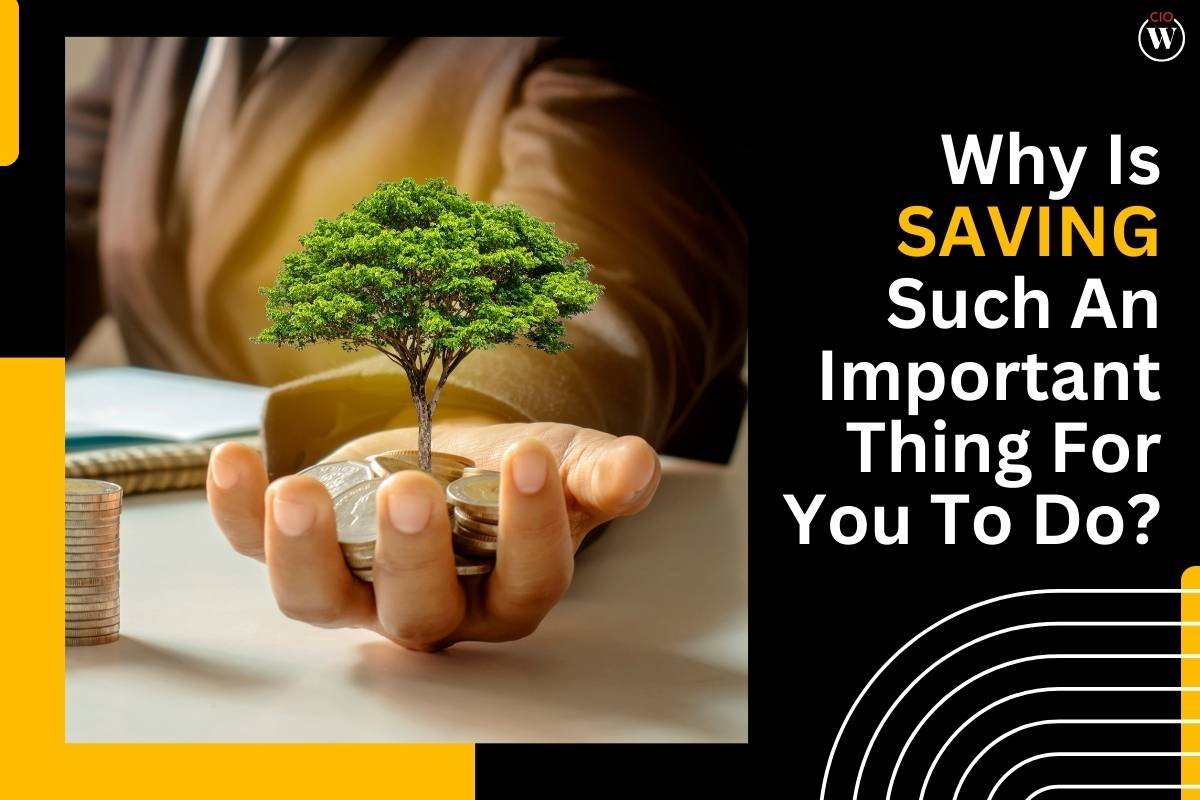 Why Is Saving Such An Important Thing For You To Do?