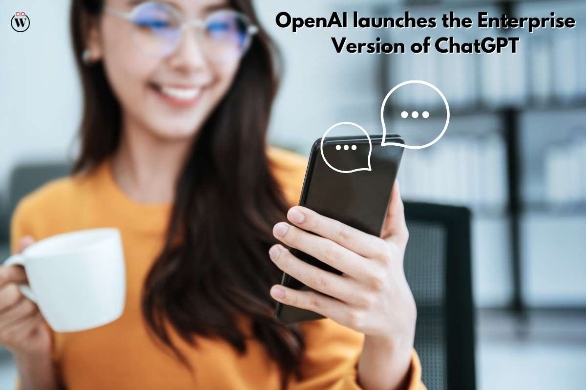 OpenAI launches the Enterprise Version of ChatGPT | CIO Women Magazine