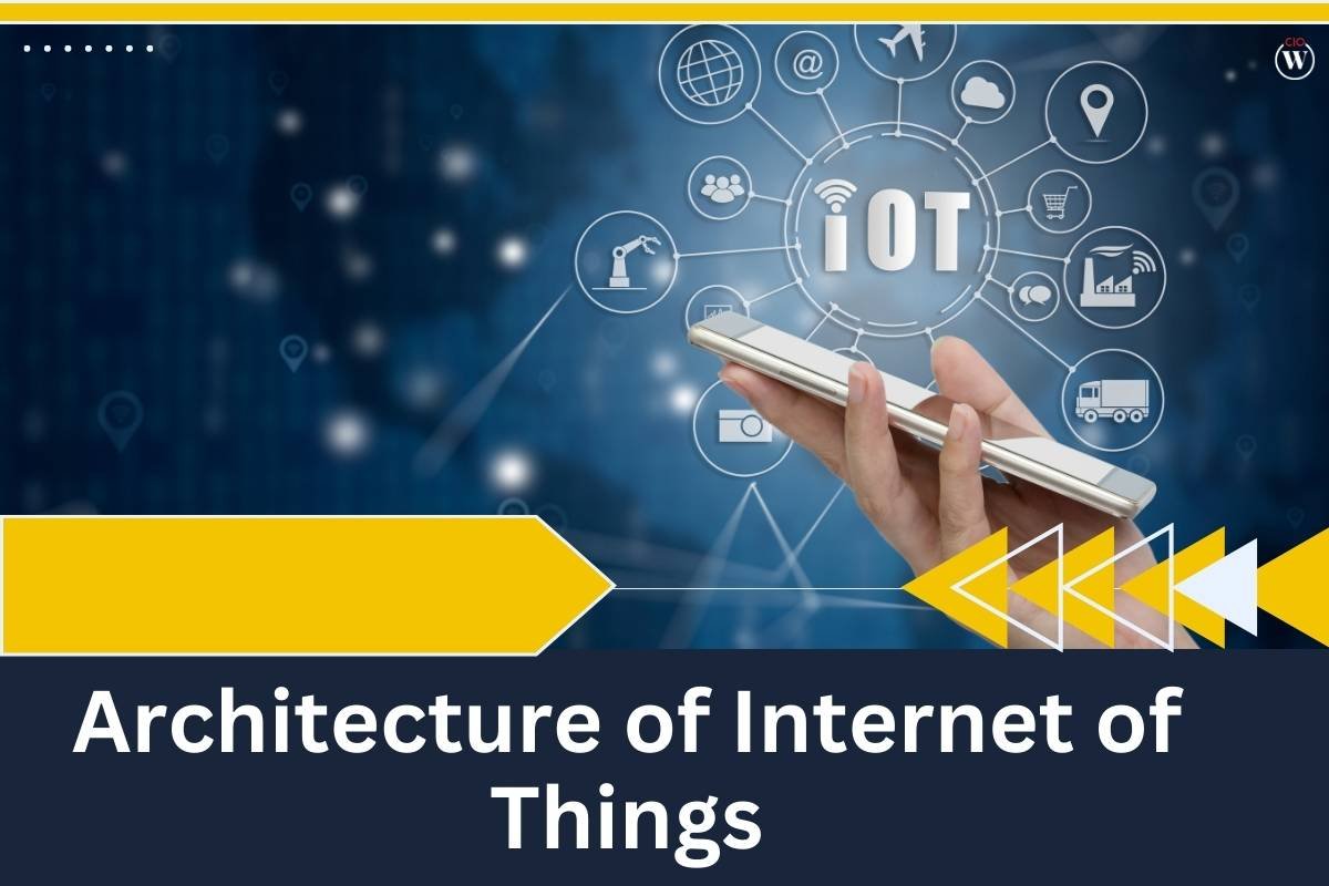Exploring IoT Architecture: A Comprehensive Analysis | CIO Women Magazine