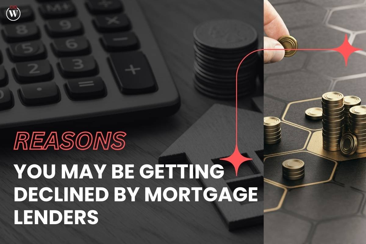 Reasons You May Be Getting Declined By Mortgage Lenders