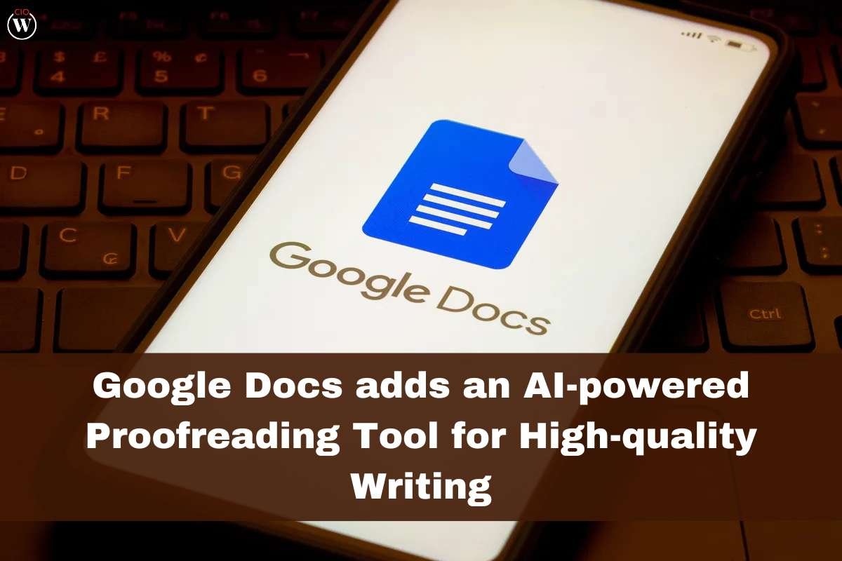 Google Docs adds an AI-powered Proofreading Tool for High-quality Writing | CIO Women Magazine