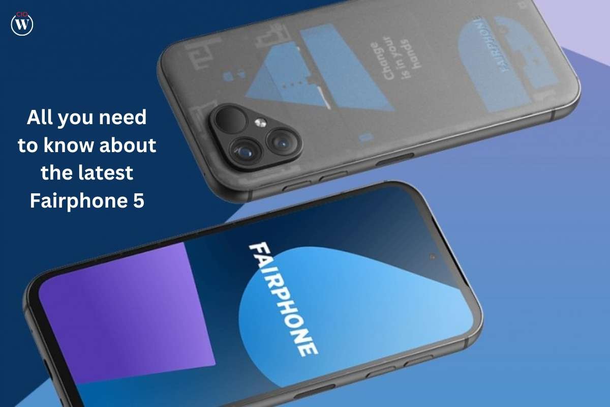 Fairphone: All you need to know about the latest Fairphone 5 | CIO Women Magazine