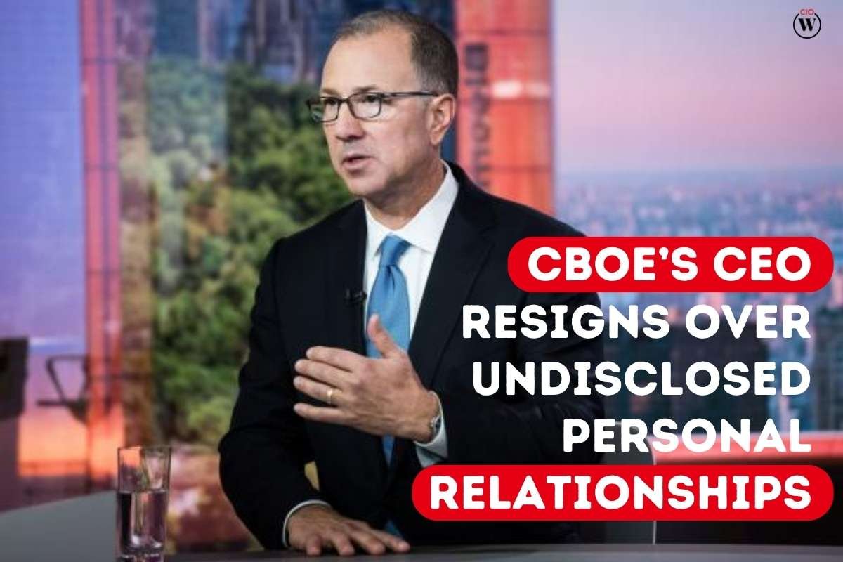 Cboe’s CEO Resigns Over Undisclosed Personal Relationships | CIO Women Magazine