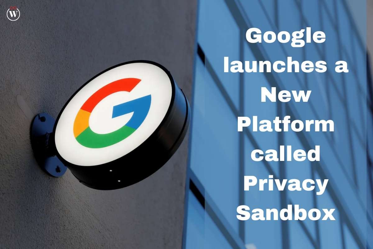 Privacy Sandbox: Google launches a New Platform called Privacy Sandbox | CIO Women Magazine