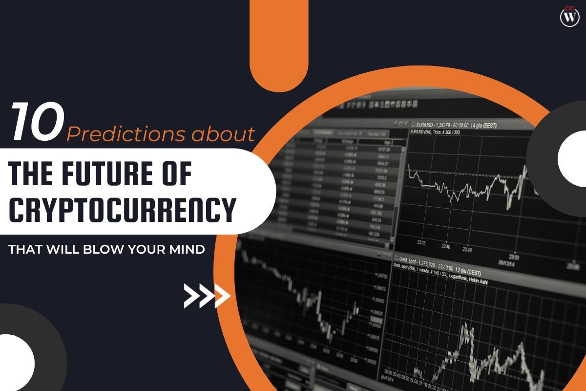 The Future of Cryptocurrency that Will Blow Your Mind: 10 Important Predictions | CIO Women Magazine