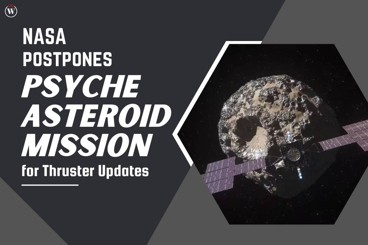 NASA postpones Psyche Asteroid Mission for Thruster Update | CIO Women Magazine