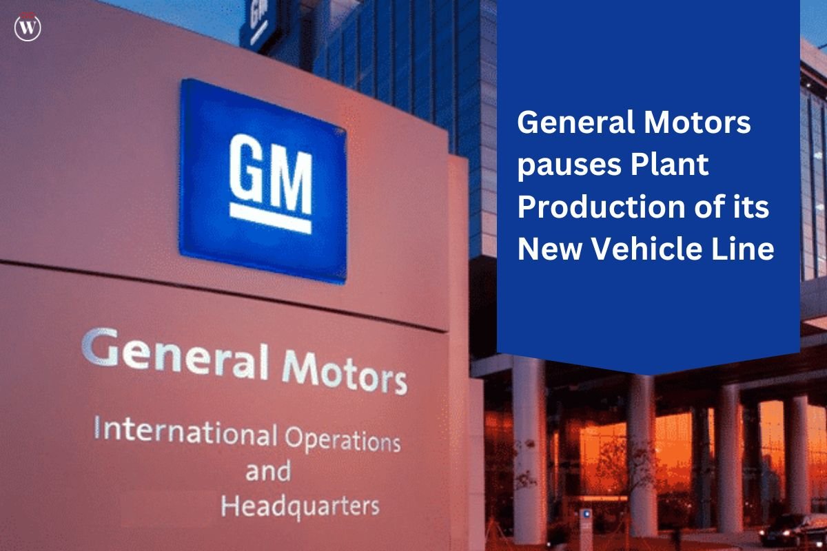 General Motors pauses Plant Production of its New Vehicle Line 2024 | CIO Women Magazine