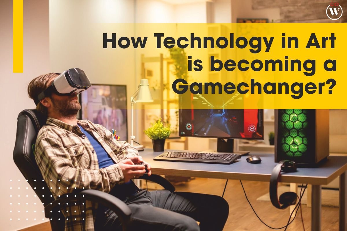 How Technology in Art is Becoming a Gamechanger? | CIO Women Magazine