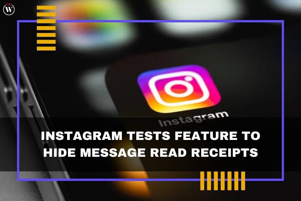 Instagram Tests Feature to Hide Message Read Receipts | CIO Women Magazine