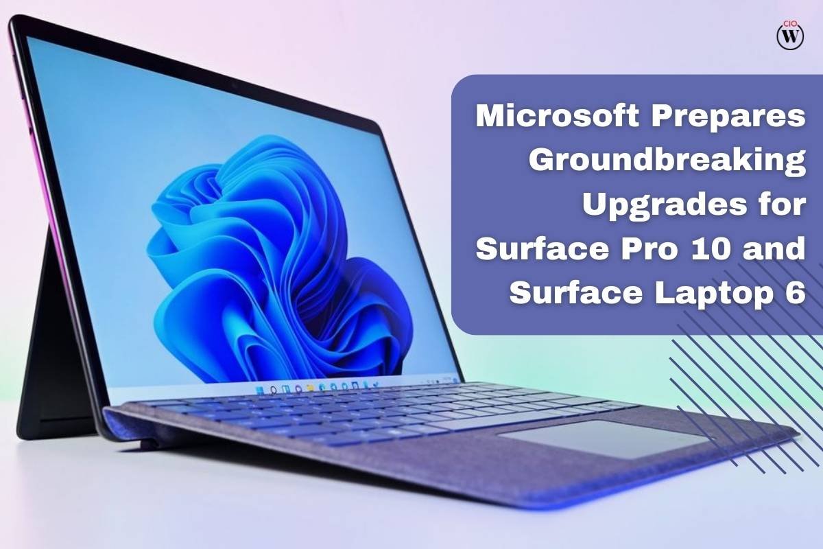 Microsoft Prepares Groundbreaking Upgrades for Surface Pro 10 and Surface Laptop 6 | CIO Women Magazine