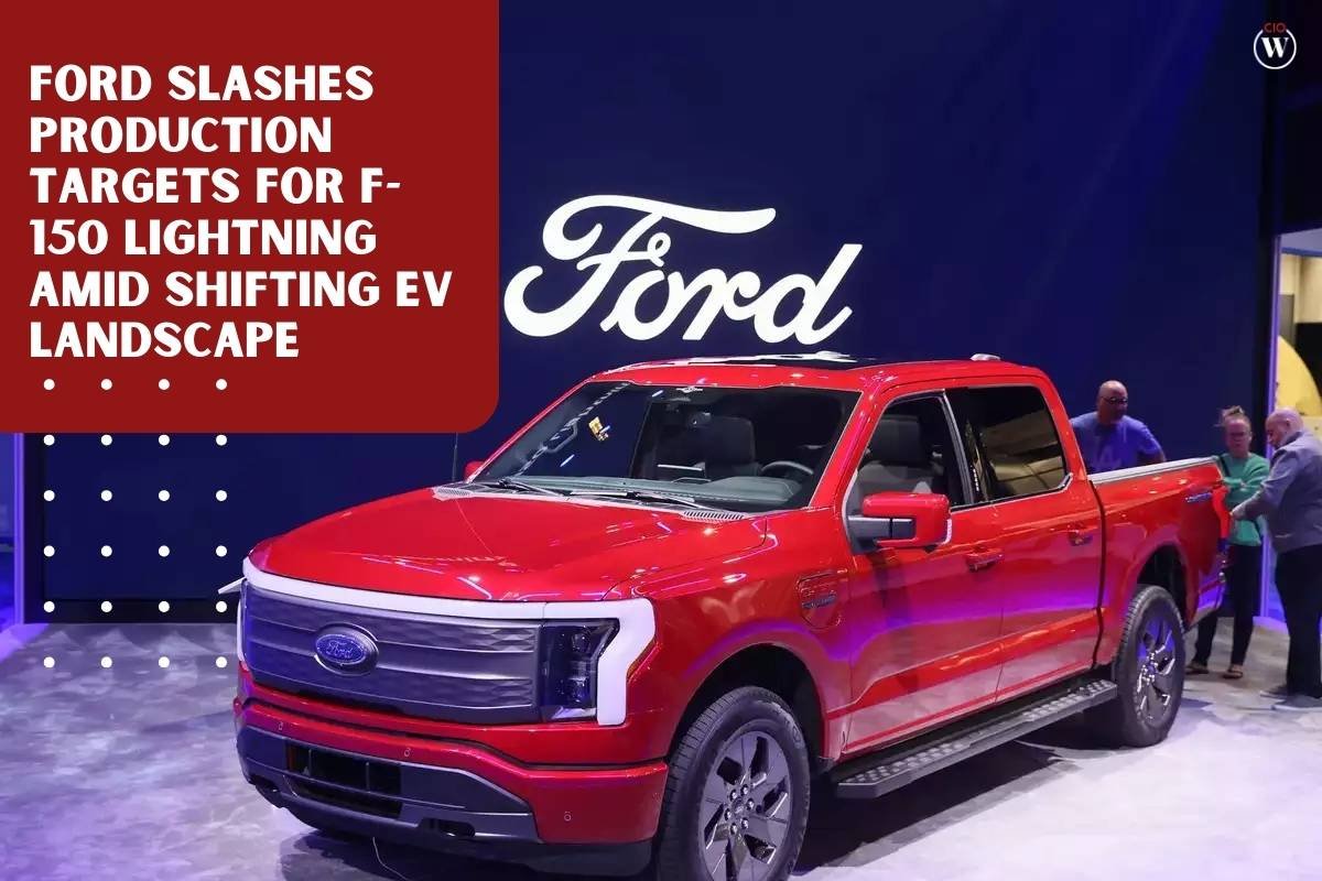 Ford Slashes Production Targets for F-150 Lightning Amid Shifting EV Landscape | CIO Women Magazine
