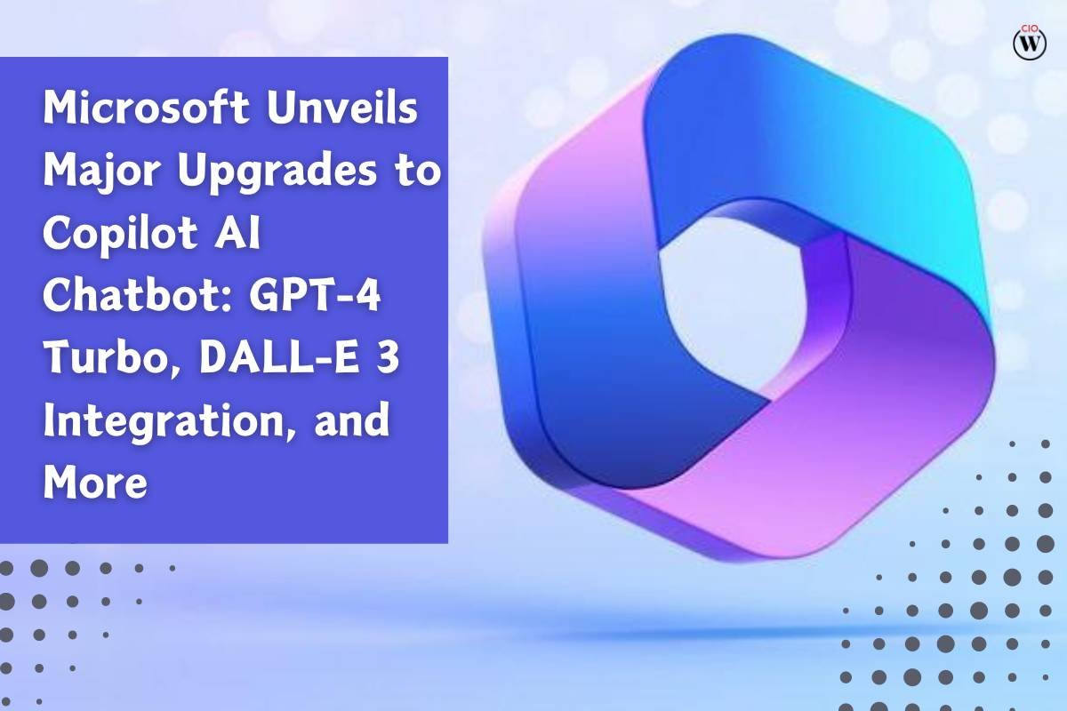 Microsoft Unveils Major Upgrades to Copilot AI Chatbot: GPT-4 Turbo, DALL-E 3 Integration, and More | CIO Women Magazine