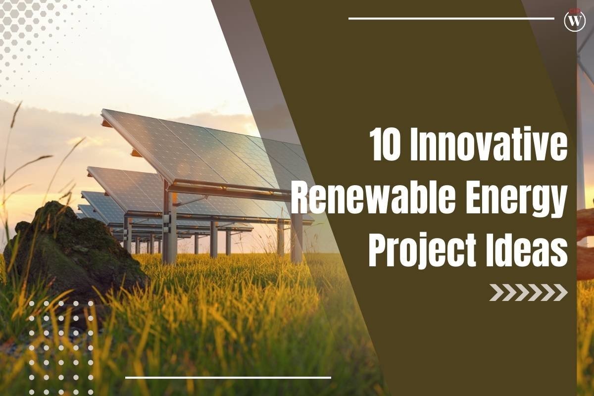 10 Innovative Renewable Energy Project Ideas to Power the Future | CIO Women Magazine