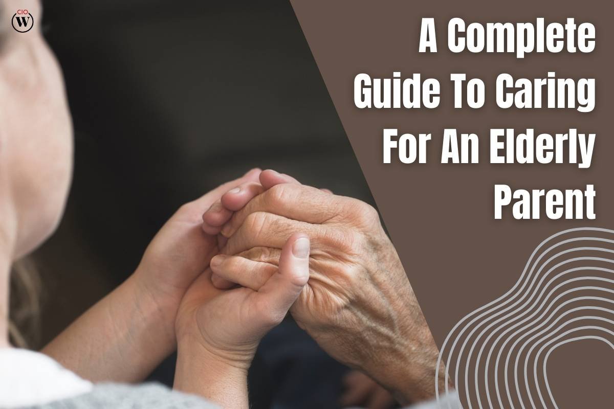 A Complete Guide To Caring For An Elderly Parent