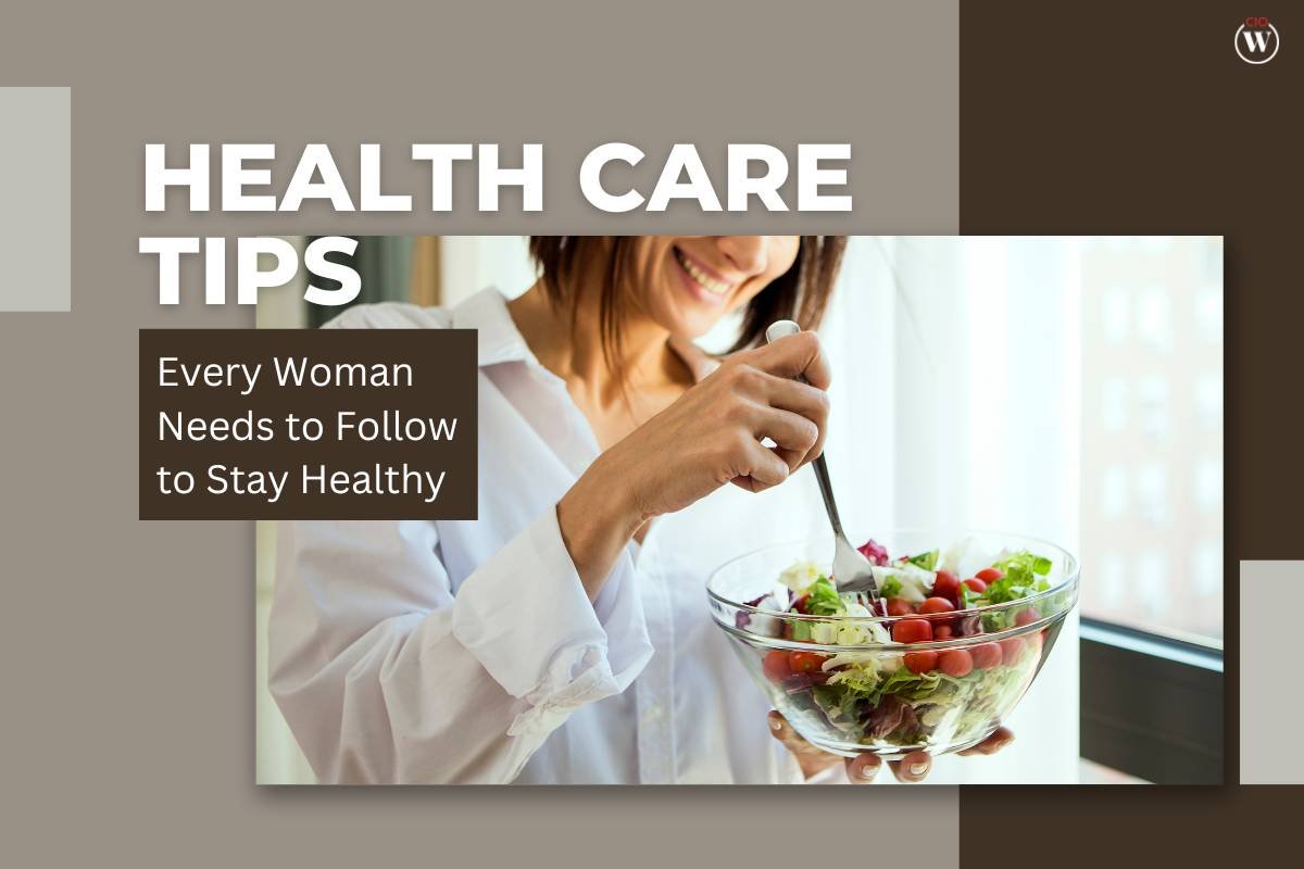 Health Care Tips Every Woman Needs to Follow to Stay Healthy