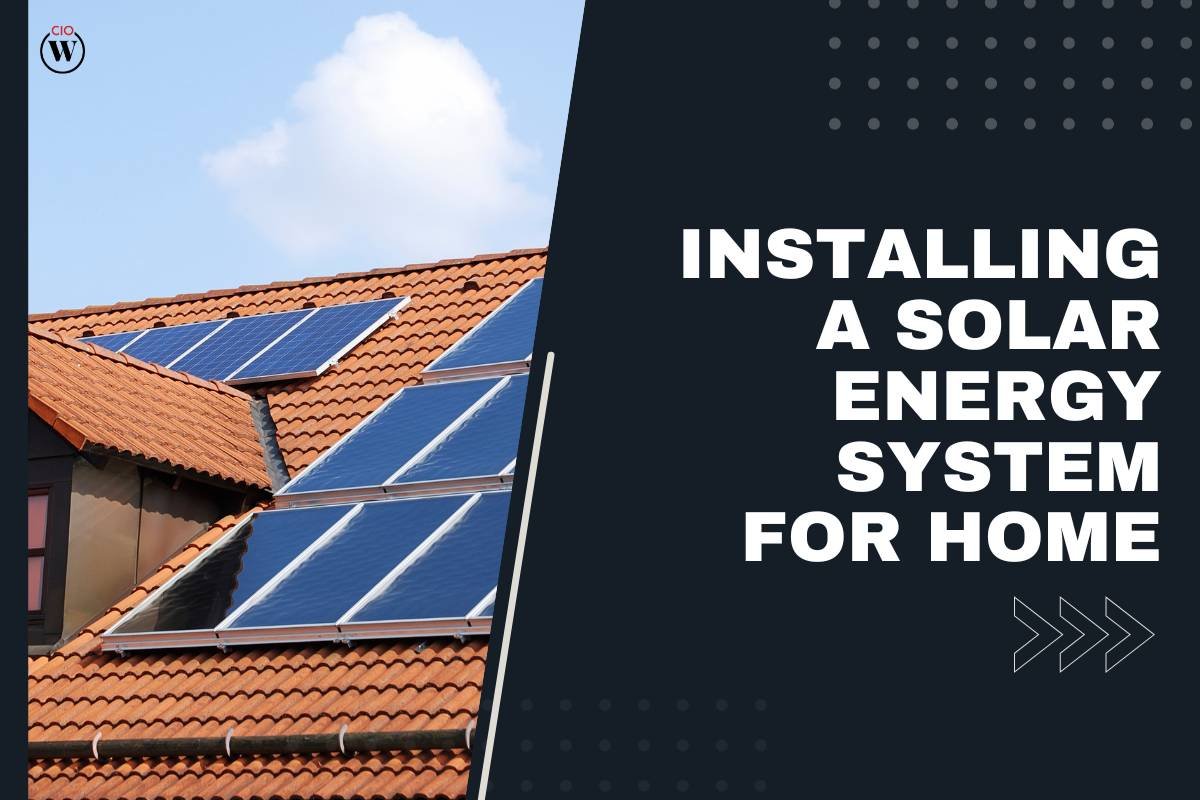 A Step-by-Step Guide to Installing a Solar Energy System for Home