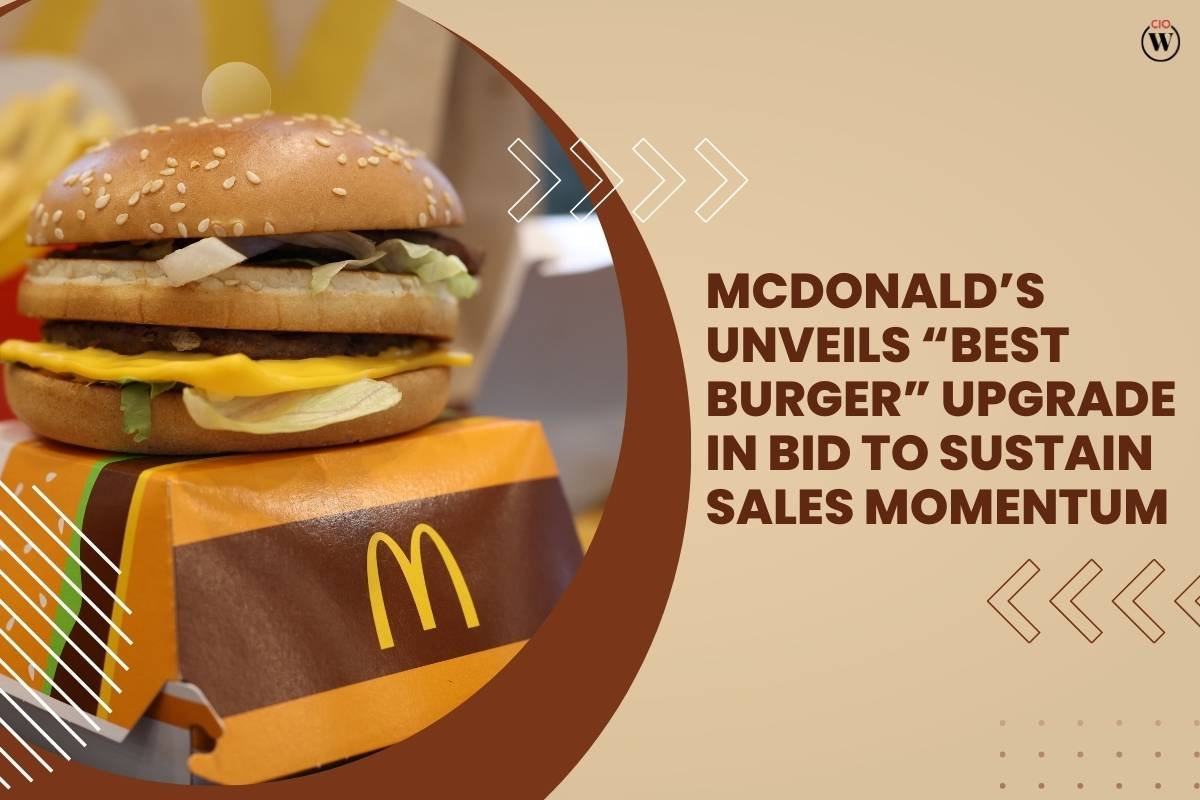 McDonald’s Unveils “Best Burger” Upgrade in Bid to Sustain Sales Momentum | CIO Women Magazine