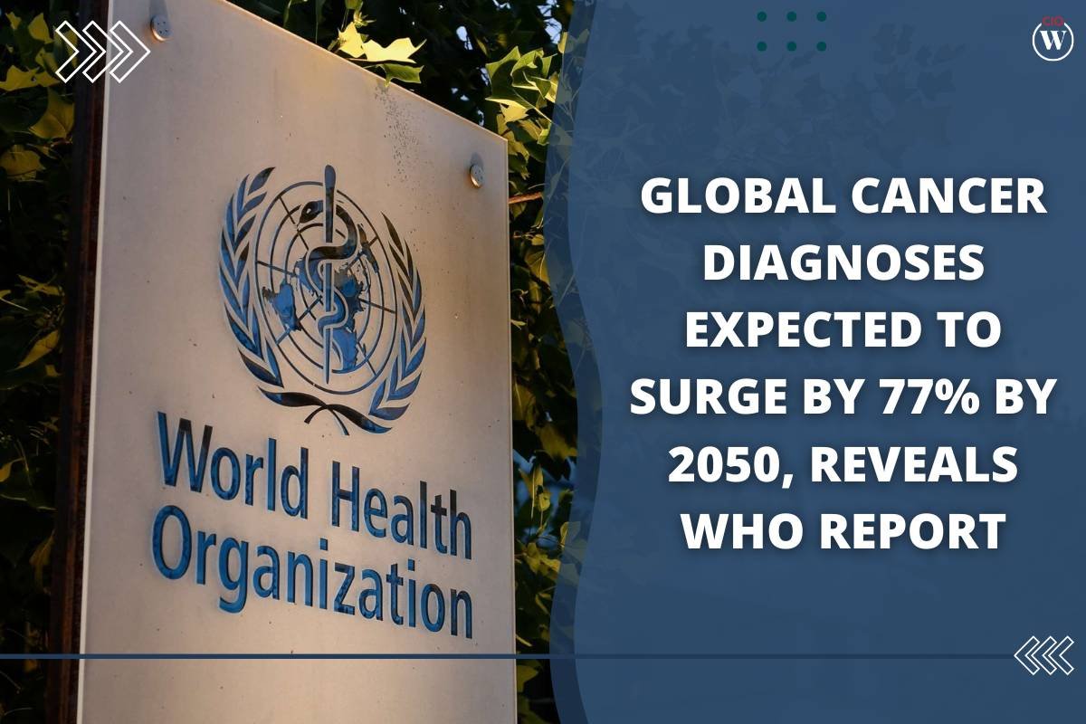Global Diagnoses Expected to Cancer Surge by 77% by 2050, Reveals WHO Report | CIO Women Magazine