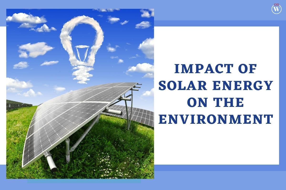 What is the Impact of Solar Energy on the Environment? Positive or Negative? | CIO Women Magazine