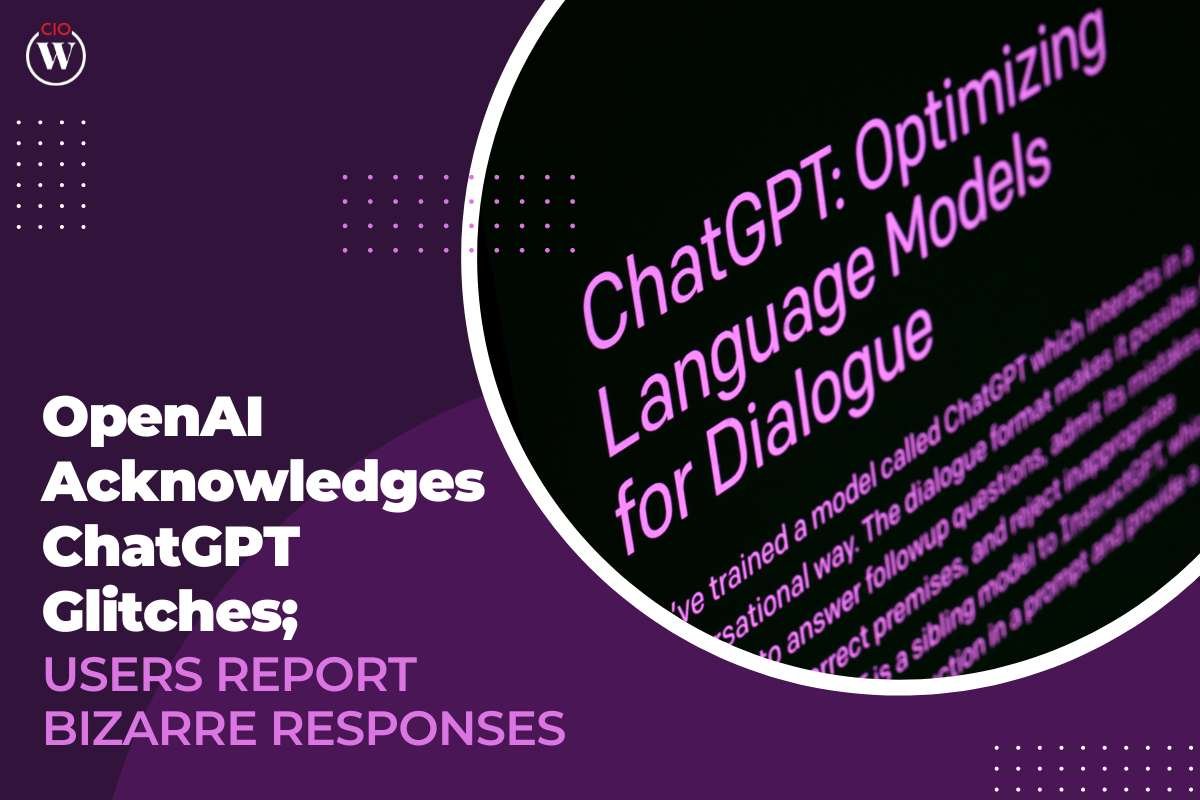 OpenAI Acknowledges ChatGPT Glitches; Users Report Bizarre Responses | CIO Women Magazine