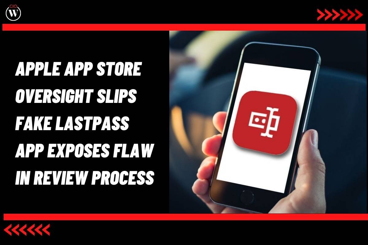 Apple App Store Oversight Slips Fake LastPass App Exposes Flaw in Review Process | CIO Women Magazine