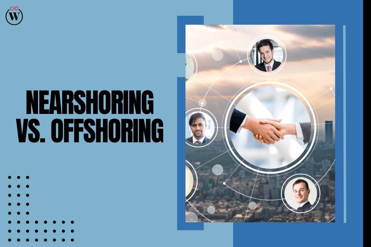 Nearshoring vs. Offshoring: Understanding the Key Differences and Benefits | CIO Women Magazine