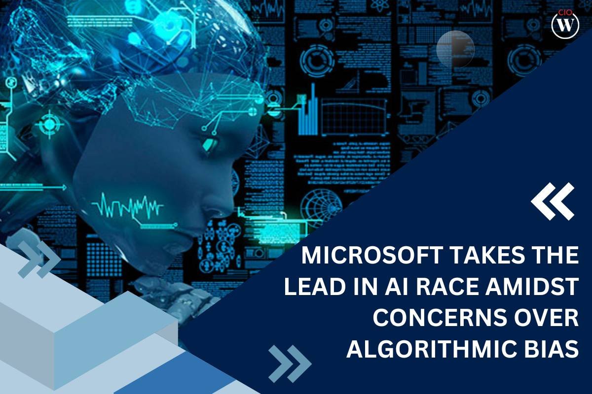 Microsoft AI Takes the Lead in Race amidst Concerns over Algorithmic Bias | CIO Women Magazine