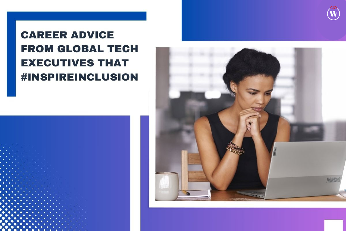 Career Advice from Global Tech Executives that #InspireInclusion 