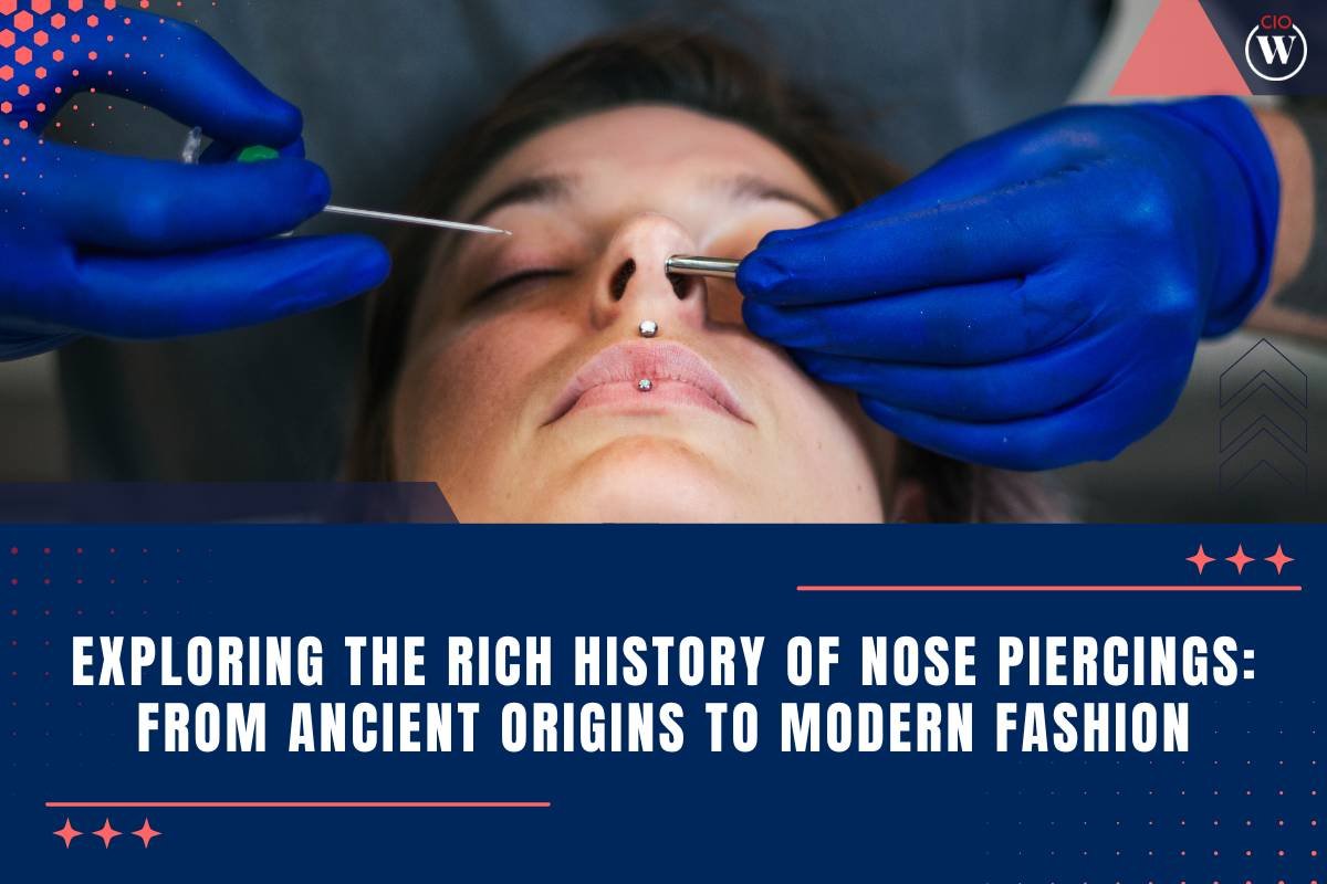 Rich History of Nose Piercings: From Ancient Origins to Modern Fashion | CIO Women Magazine