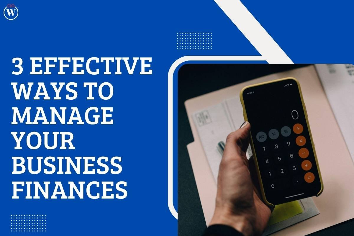 3 Effective Ways To Manage Your Business Finances