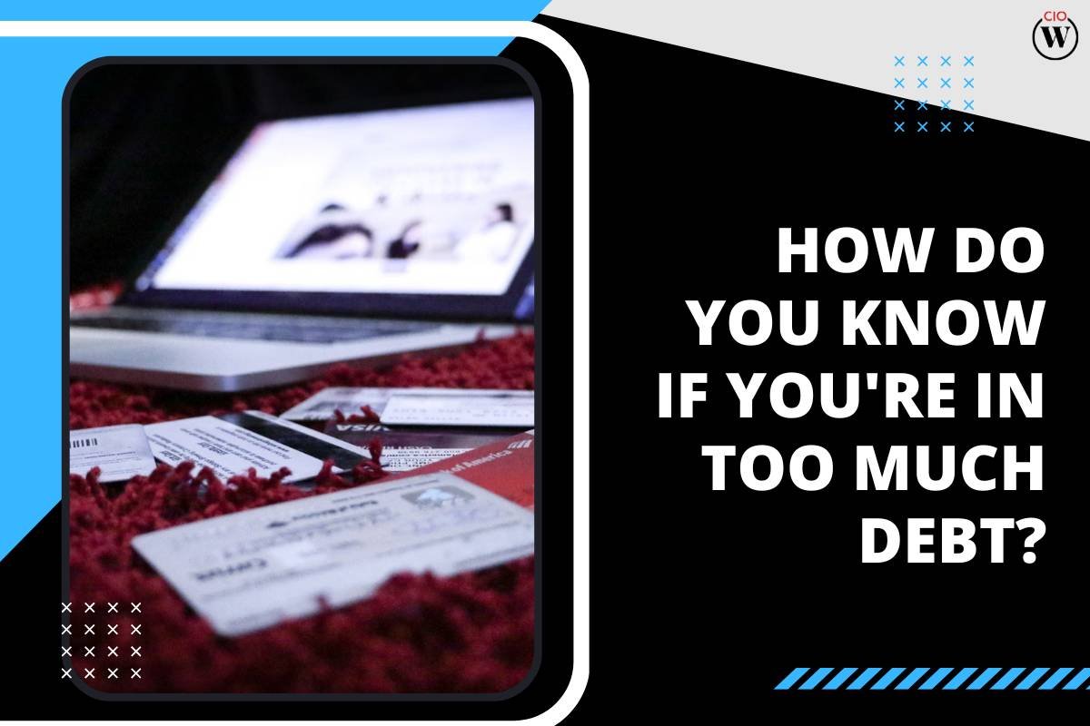 How Do You Know If You’re In Too Much Debt?