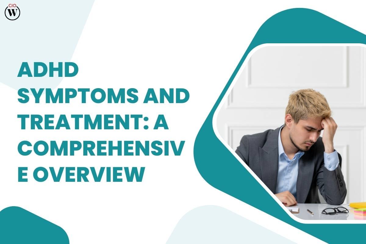 ADHD Symptoms and Treatment: A Comprehensive Overview